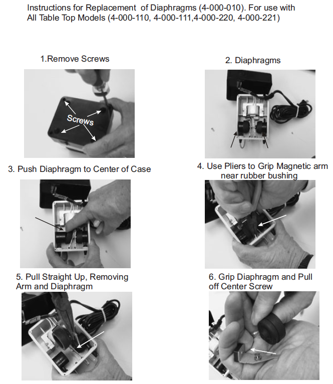 Instructions for Drummond Diaphragm Replacement. Step 1: remove screws. Step 2: Diaphragms. Step 3: Push diaphragm to center of case. Step 4: Use pliers to grip magnetic arm near rubber bushing. Step 5: pull straight up, removing arm and diaphragm. Step6: grip diaphragm and pull off center screw